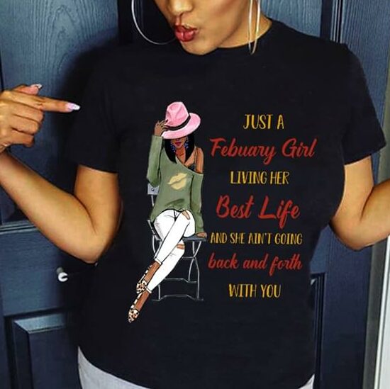 Just A February Girl Living Her Best Life And She Ain't Going Back And Forth With You Shirt