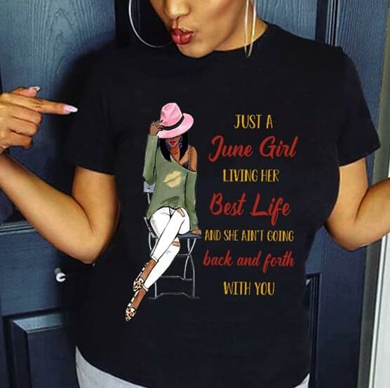 Just A June Girl Living Her Best Life And She Ain't Going Back And Forth With You Shirt