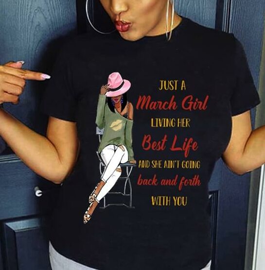 Just A March Girl Living Her Best Life And She Ain't Going Back And Forth With You Shirt
