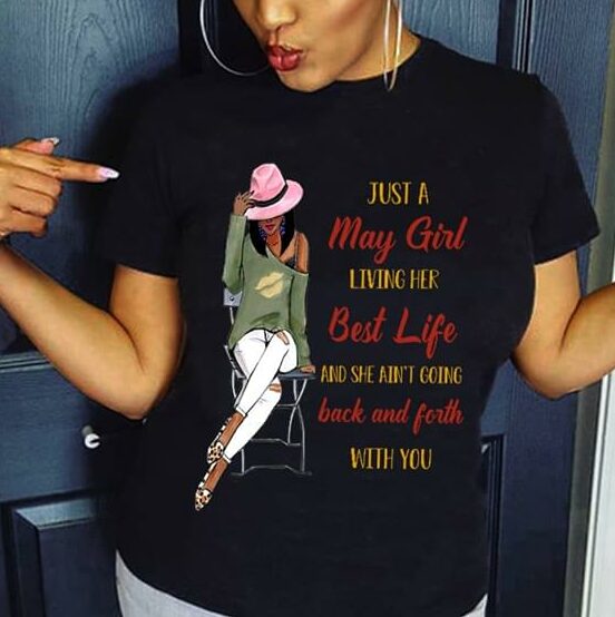 Just A May Girl Living Her Best Life And She Ain't Going Back And Forth With You Shirt