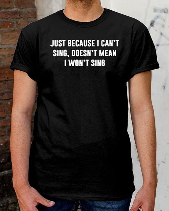 Just Because I Can't Sing Doesn't Mean I Won't Sing Halloween Shirt