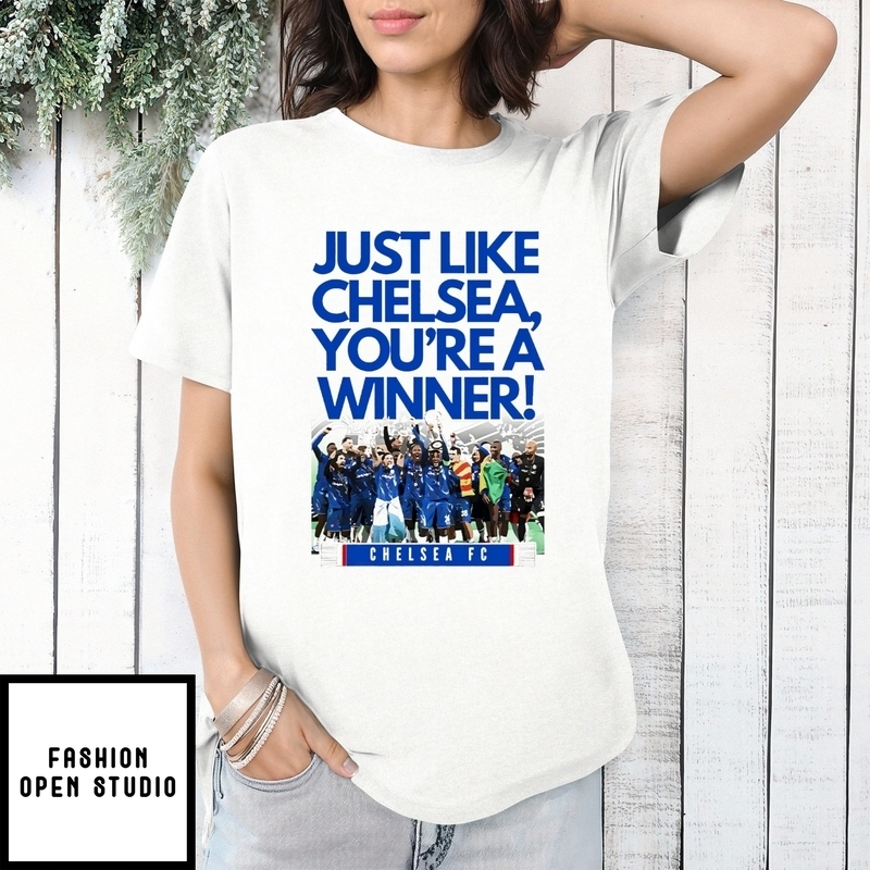 Just Like Chelsea You’re A Winner Chelsea Fc T-shirt