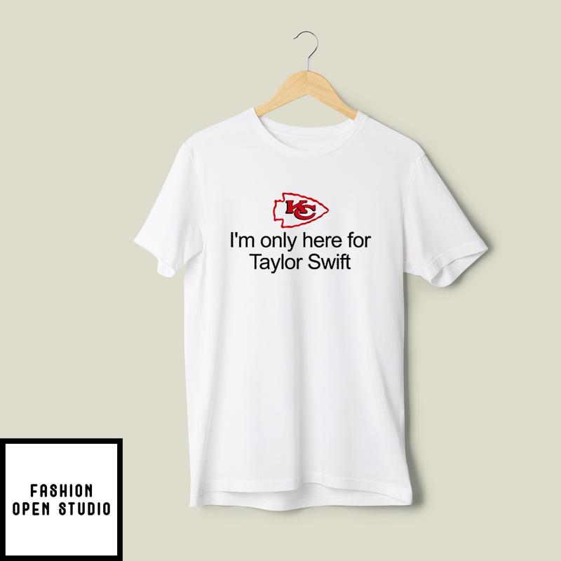 Kansas City Chiefs I’m Only Here For Taylor Swift T-shirt