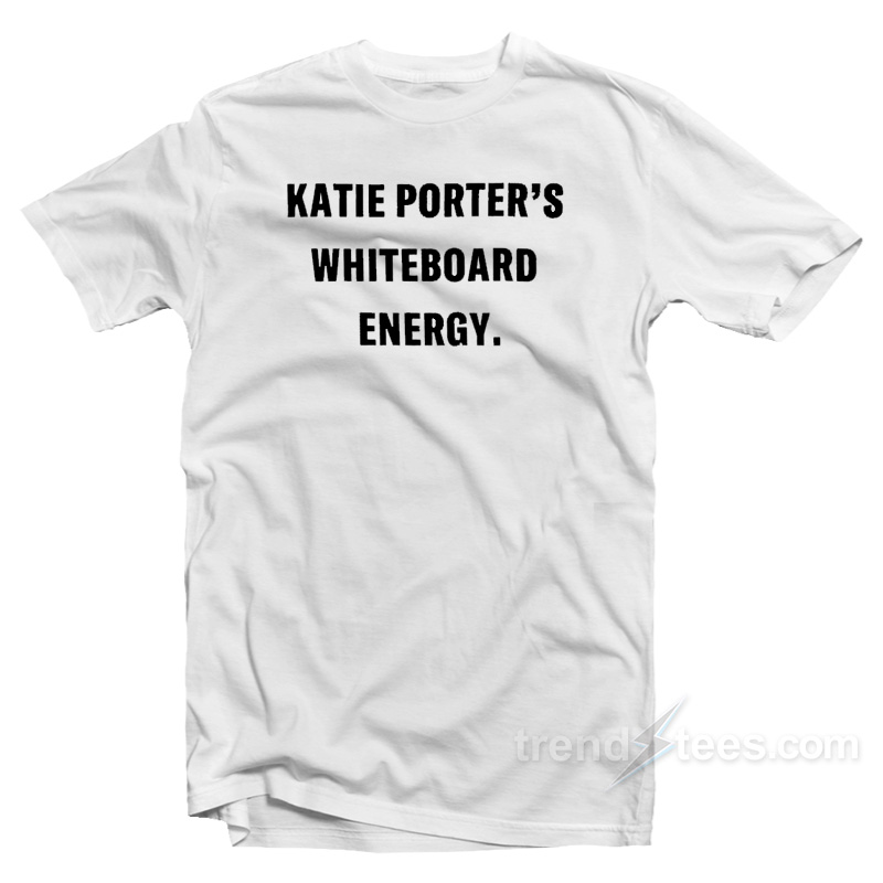 Katie Porter's Whiteboard Energy T-shirt
