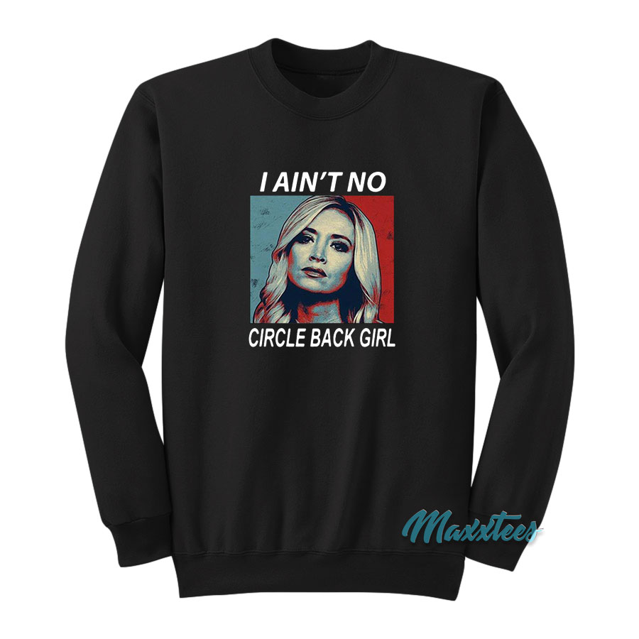 Kayleigh Mcenany I Ain't No Circle Back Girl Sweatshirt