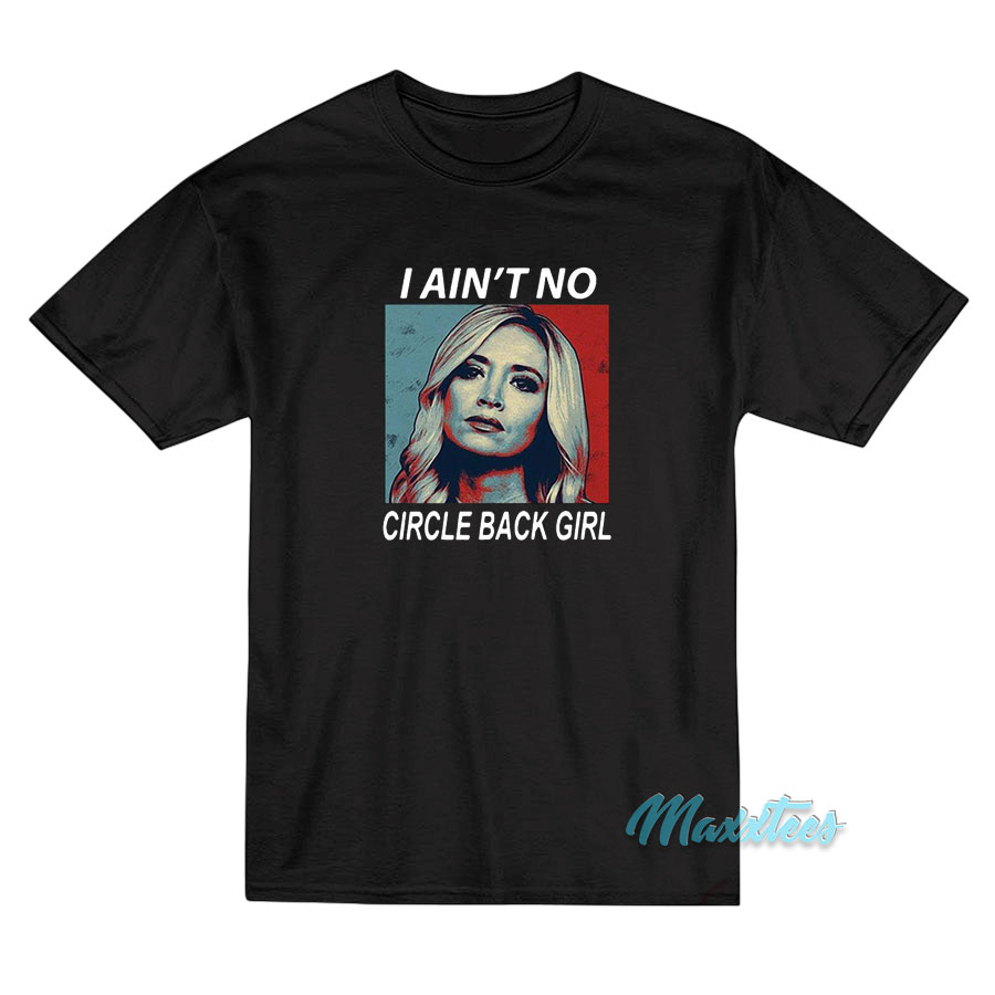 Kayleigh Mcenany I Ain't No Circle Back Girl T-shirt