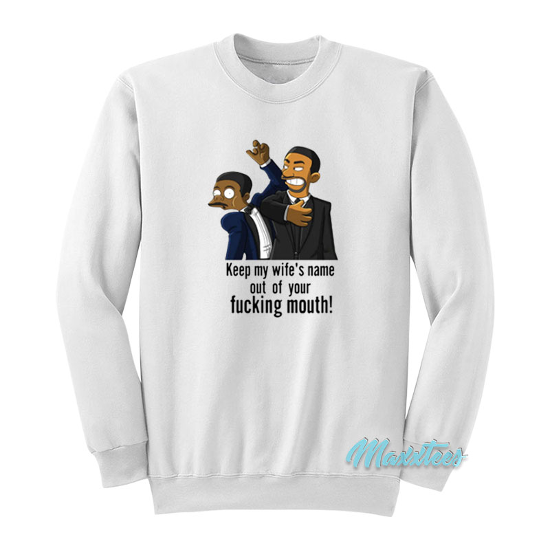 Keep My Wife's Name Out Of Your Fucking Mouth Sweatshirt