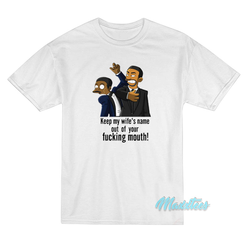 Keep My Wife's Name Out Of Your Fucking Mouth T-shirt