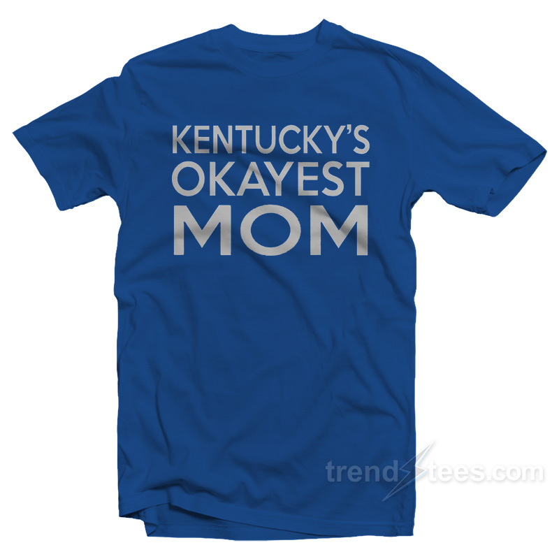 Kentucky's Okayest Mom T-shirt