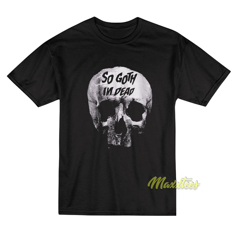 Killstar So Goth I'm Dead T-shirt