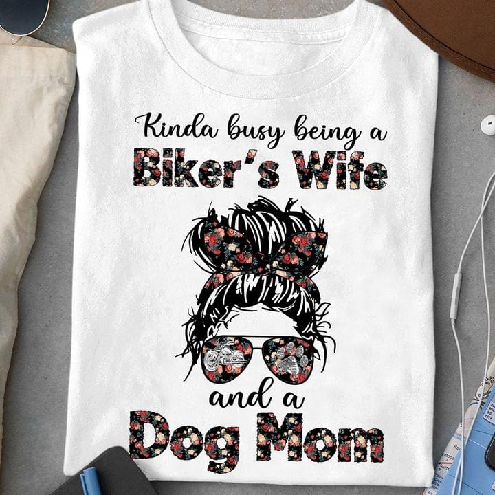 Kinda Busy Being A Biker's Wife And A Dog Mom Lady Girl Flowers Shirt