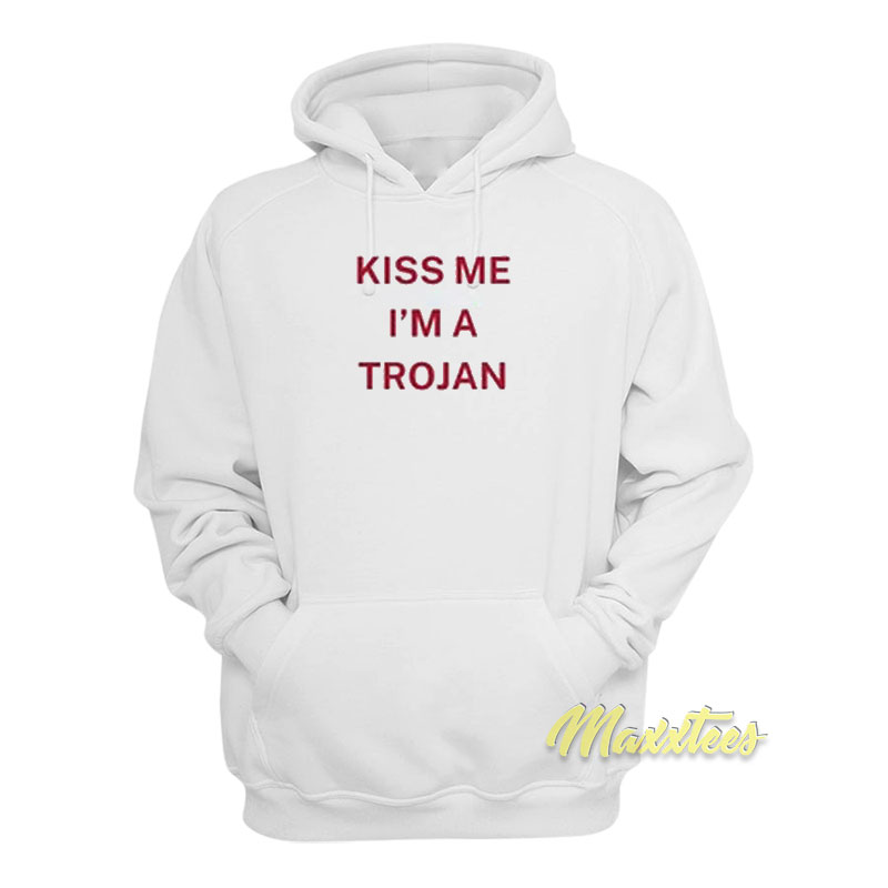 Kiss Me I'm A Trojan Hoodie