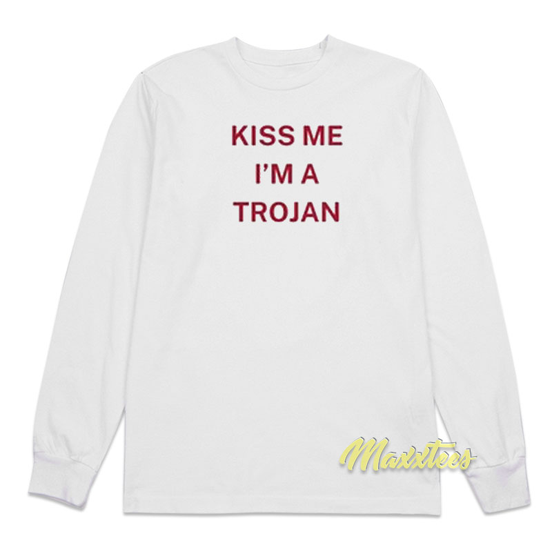 Kiss Me I'm A Trojan Long Sleeve Shirt
