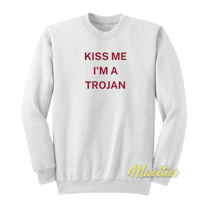 Kiss Me I'm A Trojan Sweatshirt