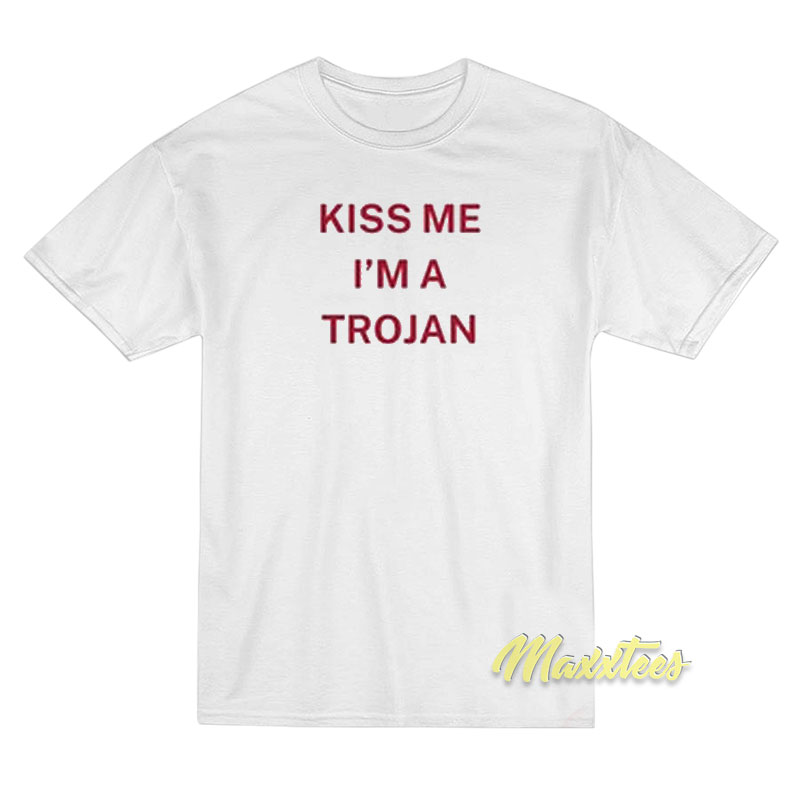 Kiss Me I'm A Trojan T-shirt