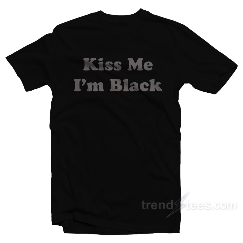 Kiss Me I'm Black T-shirt
