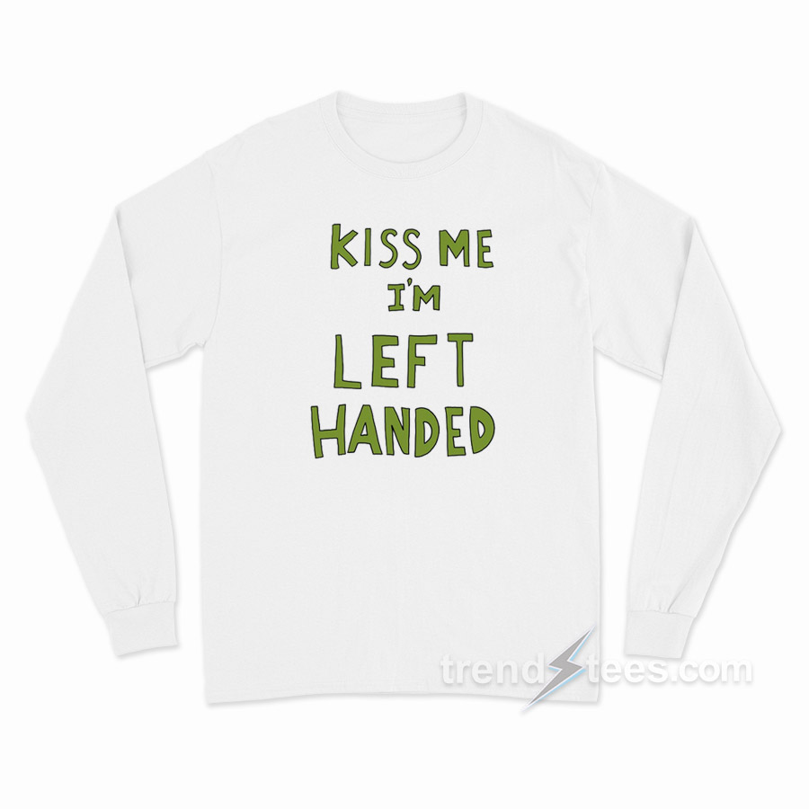 Kiss Me I'm Left Handed Long Sleeve Shirt