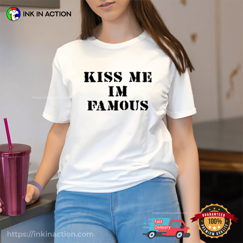 Kiss Me I’m Famous Funny Classic Joke T-shirt