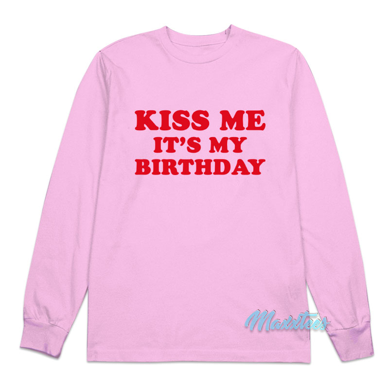 Kiss Me It's My Birthday Long Sleeve Shirt