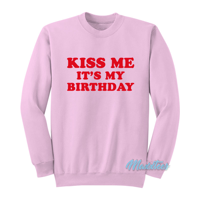 Kiss Me It's My Birthday Sweatshirt