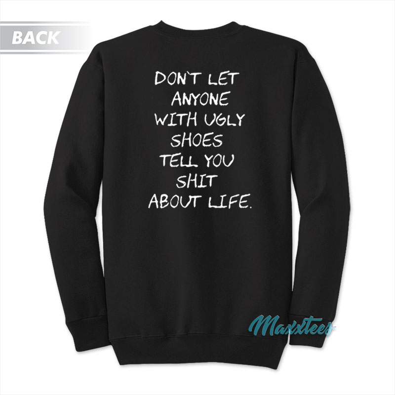 Kixnkarbs Don't Let Anyone With Ugly Shoes Sweatshirt
