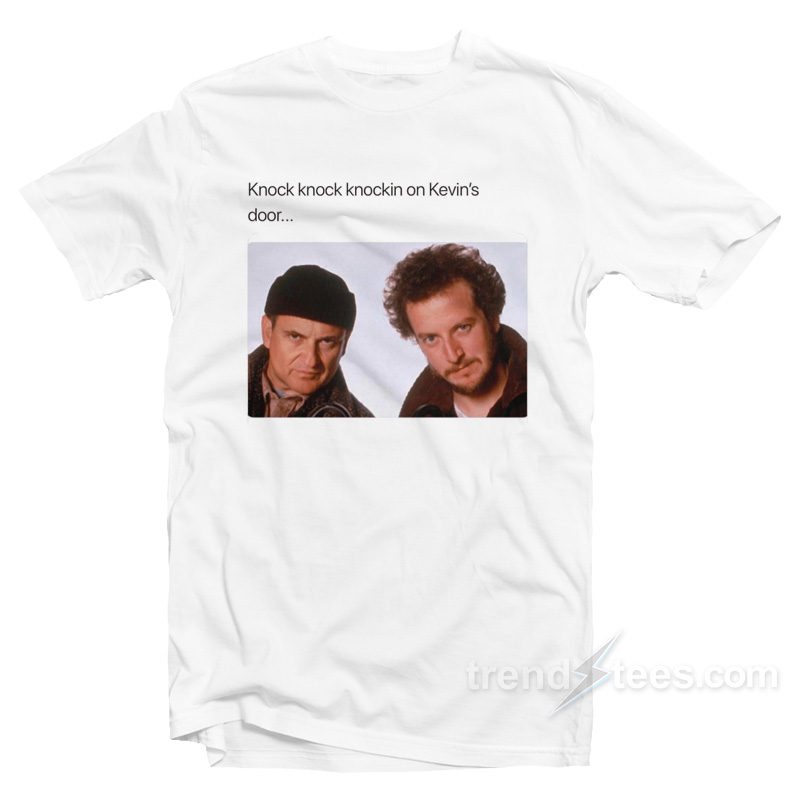 Knock Knockin On Kevin's Door T-shirt