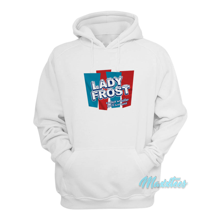 Lady Frost Coolest Wrestler You'll Ever Meet Hoodie