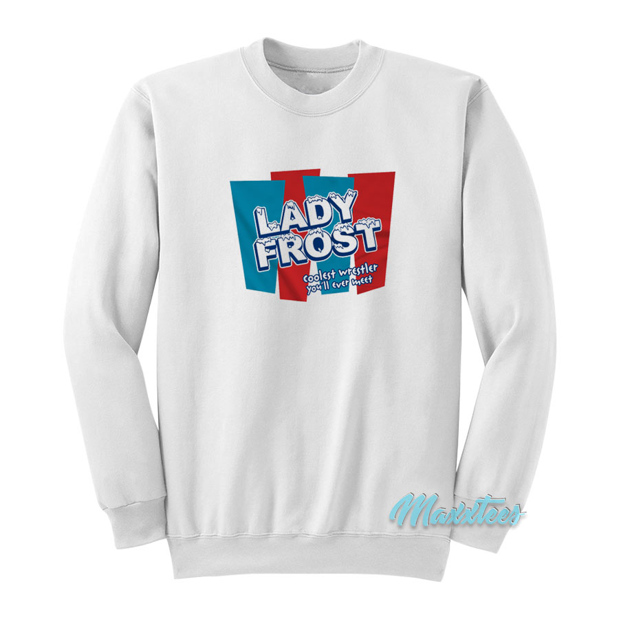 Lady Frost Coolest Wrestler You'll Ever Meet Sweatshirt