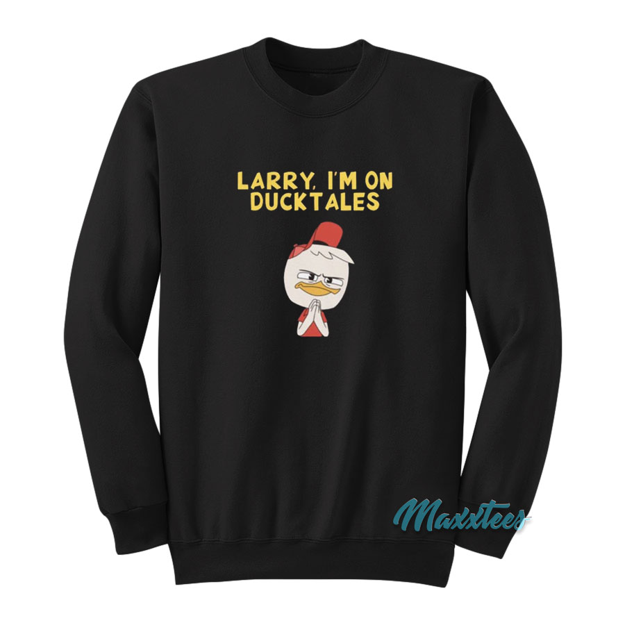 Larry I'm On Ducktales Sweatshirt