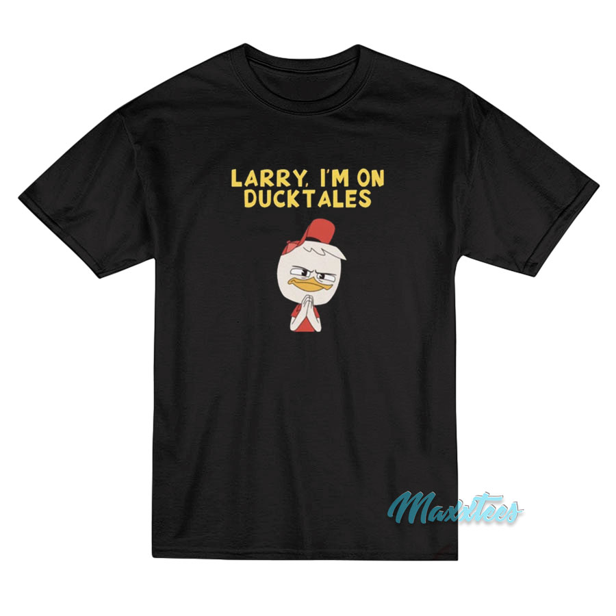Larry I'm On Ducktales T-shirt