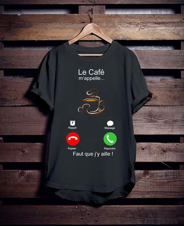 Le Cafe M'appelle Fault Que J'y Aille Shirt
