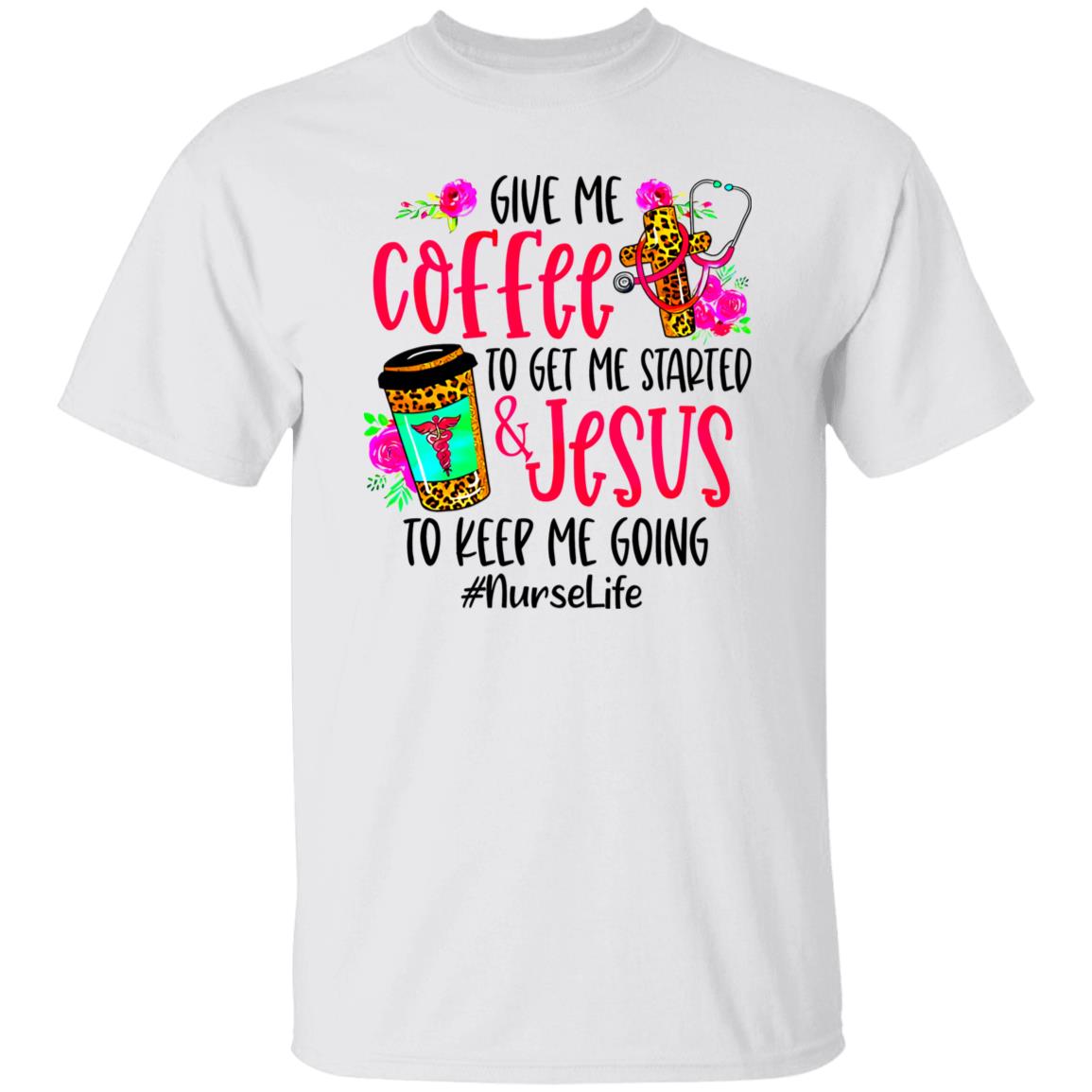 Leopard Give Me Coffee To Get Me Started & Jesus To Keep Me Going #nurselife Shirt