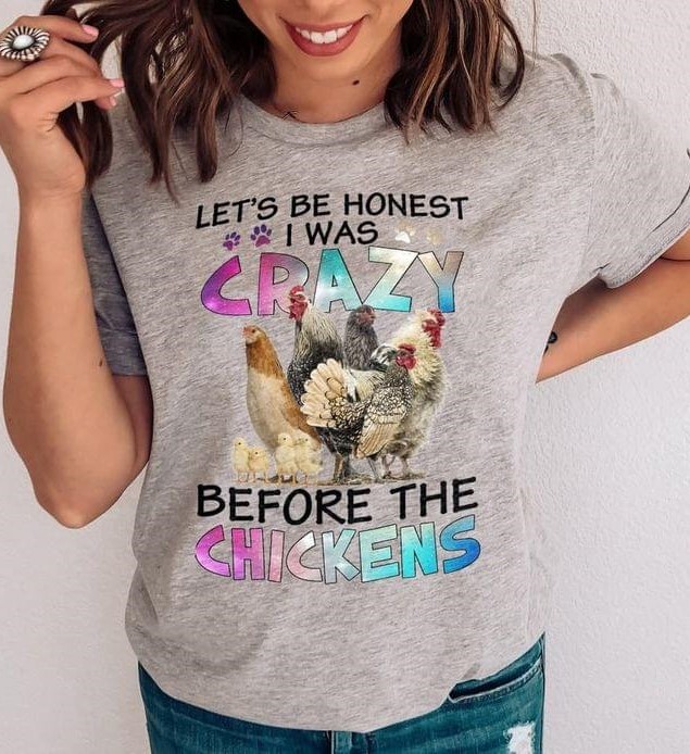 Let's Be Honest I Was Crazy Before The Chickens Shirt