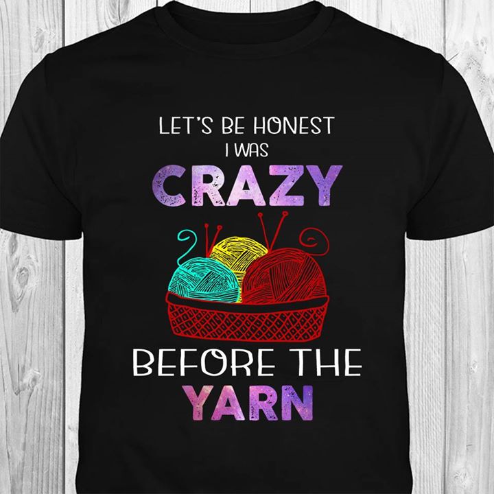 Let's Be Honest I Was Crazy Shirt