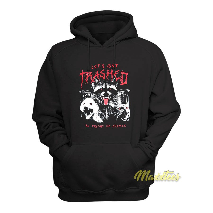Let's Get Trashed Raccoon Hoodie
