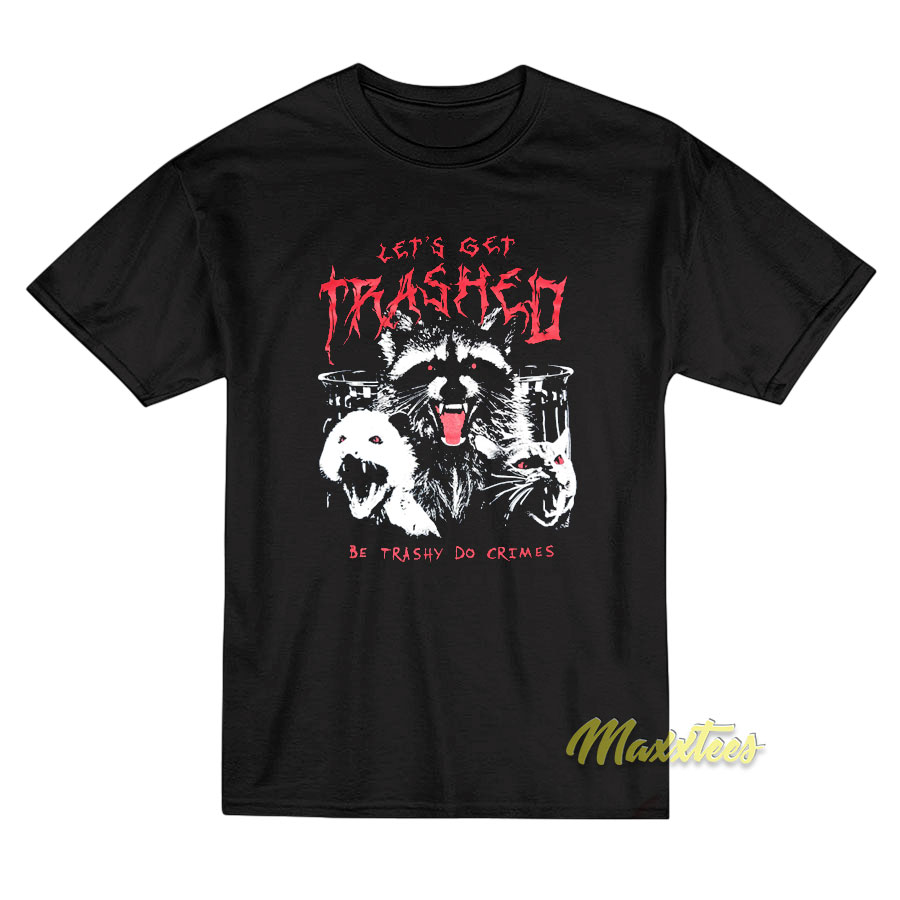 Let's Get Trashed Raccoon T-shirt