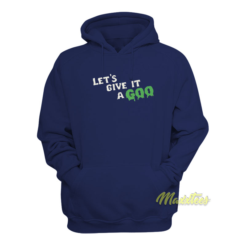 Let's Give It A Goo Hoodie