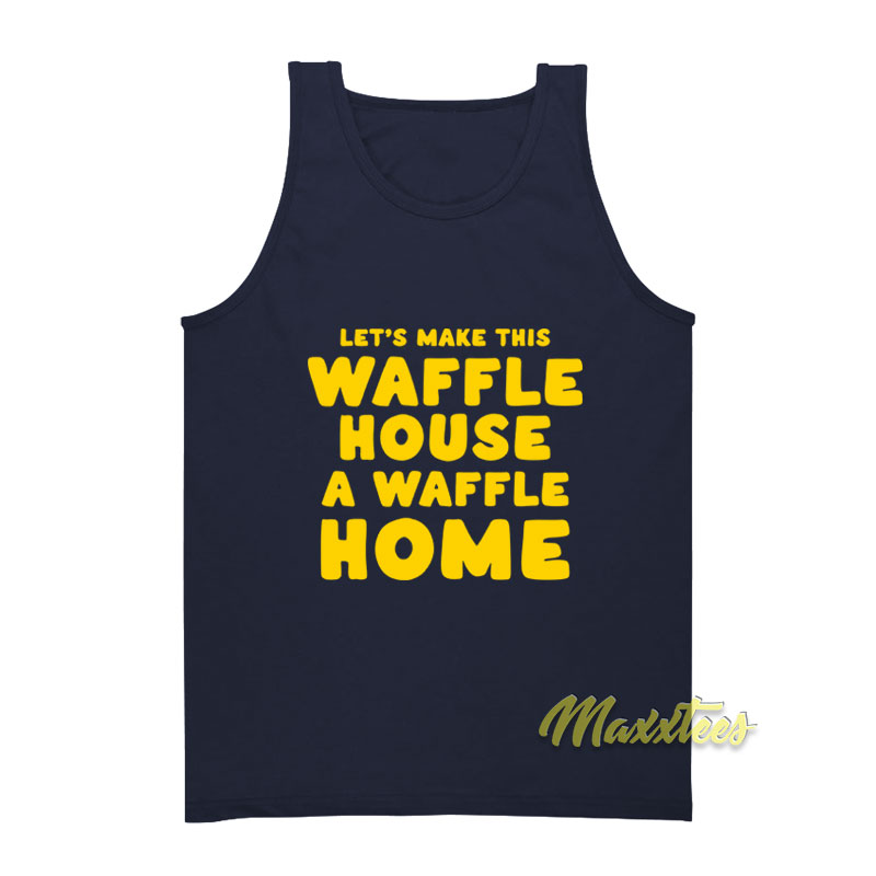 Let's Make This Waffle House A Waffle Home Tank Top