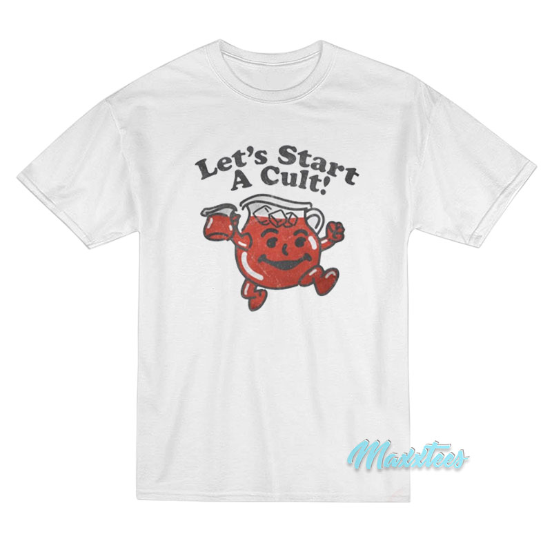 Let's Start A Cult T-shirt