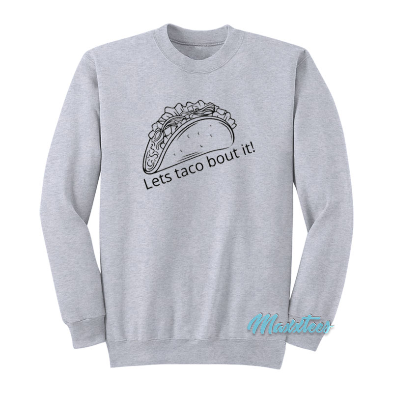 Let's Taco Bout It Sweatshirt