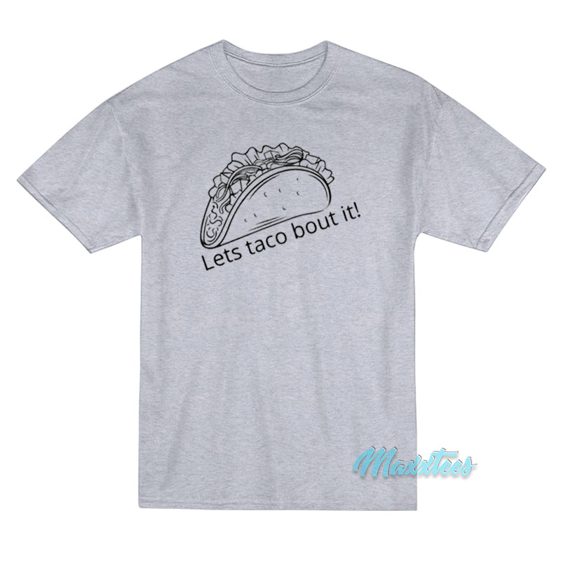 Let's Taco Bout It T-shirt