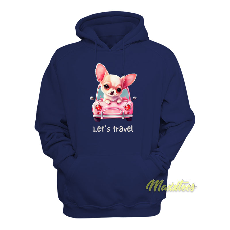 Let's Travel Chihuahua Hoodie