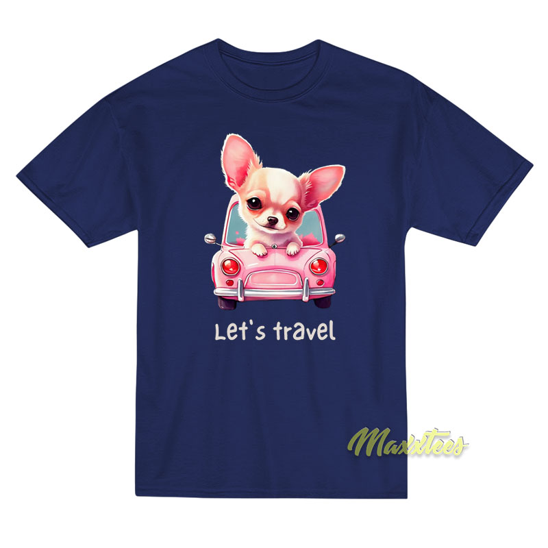 Let's Travel Chihuahua T-shirt
