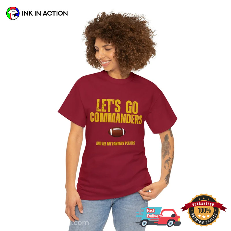 Let’s Go Commanders And All My Fantasy Players Shirt