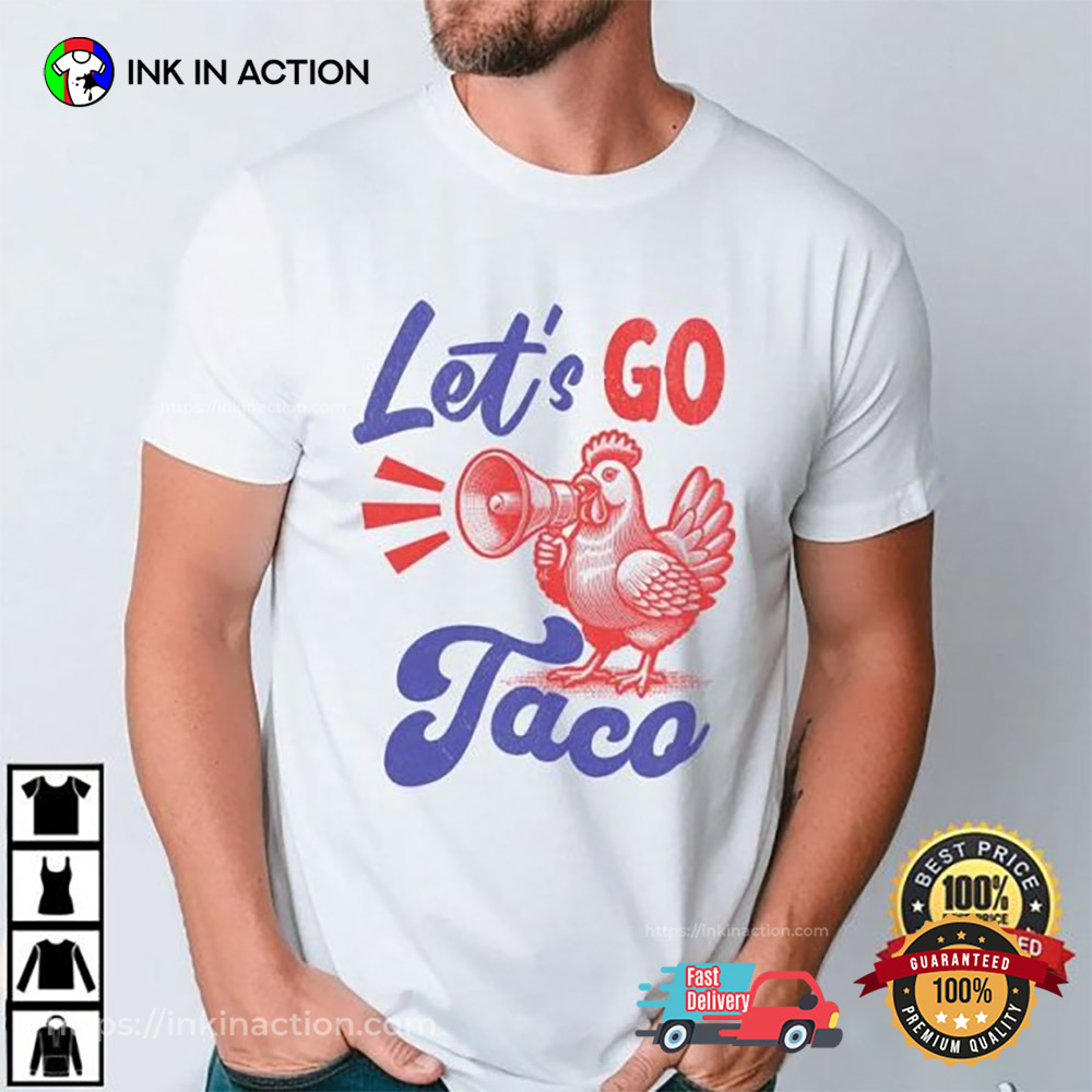 Let’s Go Taco Fdt Funny Political Chicken Meme T-shirt