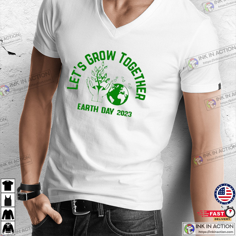 Let’s Grow Together Earth Day 2023 Shirt