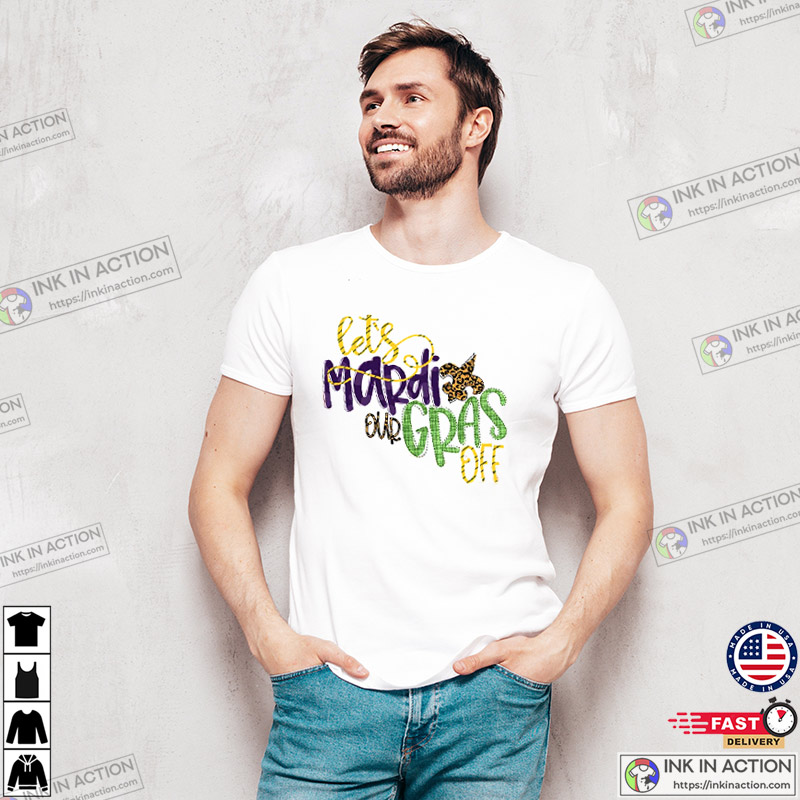 Let’s Mardi Our Gras Off Funny Fat Tuesday T-shirt, Mardi Gras 2024 Festival Merch