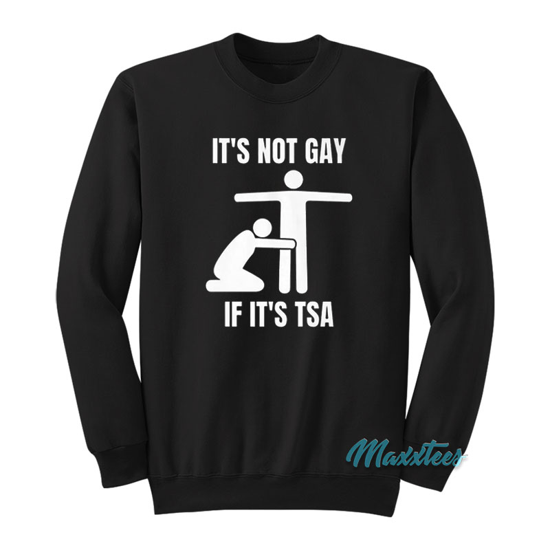 Lgbt It's Not Gay If It's Tsa Sweatshirt