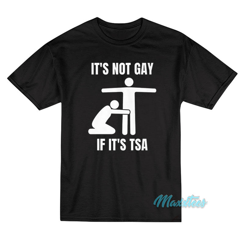 Lgbt It's Not Gay If It's Tsa T-shirt