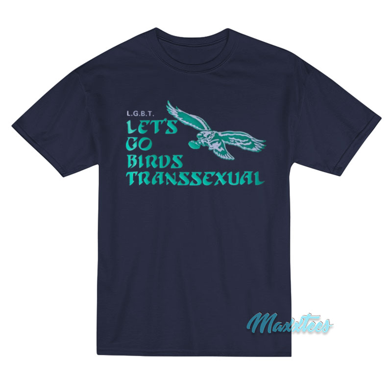 Lgbt Let's Go Birds Transsexual Eagles T-shirt